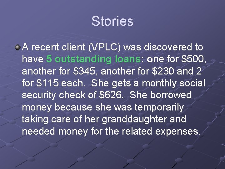 Stories A recent client (VPLC) was discovered to have 5 outstanding loans: one for