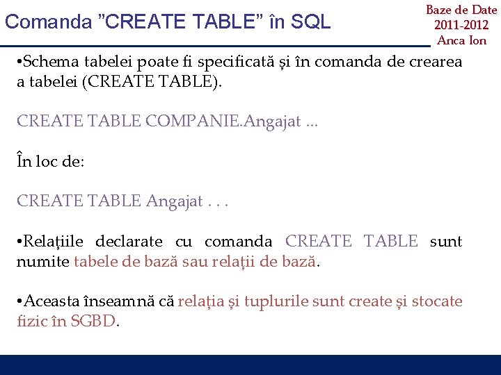 Comanda ”CREATE TABLE” în SQL Baze de Date 2011 -2012 Anca Ion • Schema
