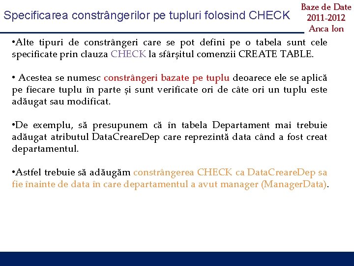 Specificarea constrângerilor pe tupluri folosind CHECK Baze de Date 2011 -2012 Anca Ion •