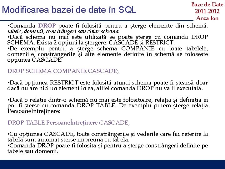 Modificarea bazei de date în SQL Baze de Date 2011 -2012 Anca Ion •