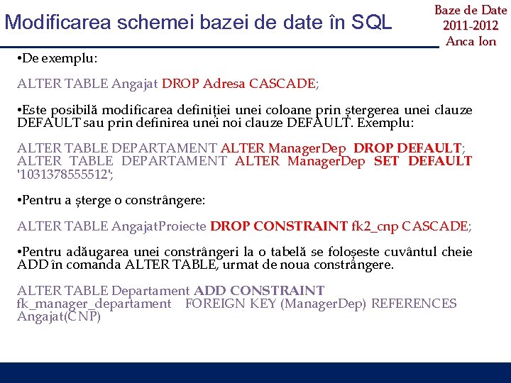 Modificarea schemei bazei de date în SQL • De exemplu: Baze de Date 2011