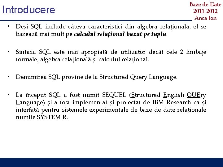 Introducere Baze de Date 2011 -2012 Anca Ion • Deși SQL include câteva caracteristici