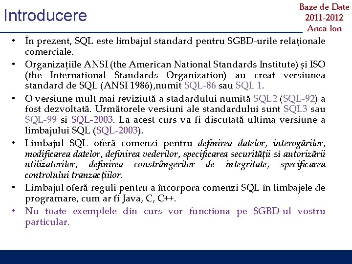 Introducere Baze de Date 2011 -2012 Anca Ion • În prezent, SQL este limbajul