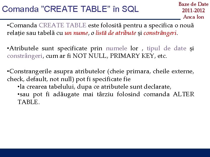 Comanda ”CREATE TABLE” în SQL Baze de Date 2011 -2012 Anca Ion • Comanda