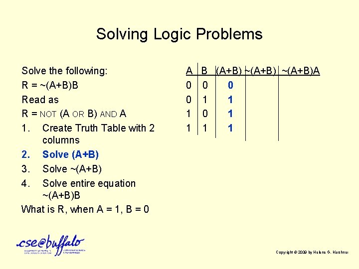 Solving Logic Problems Solve the following: R = ~(A+B)B Read as R = NOT