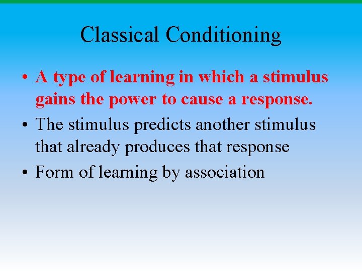 Classical Conditioning • A type of learning in which a stimulus gains the power