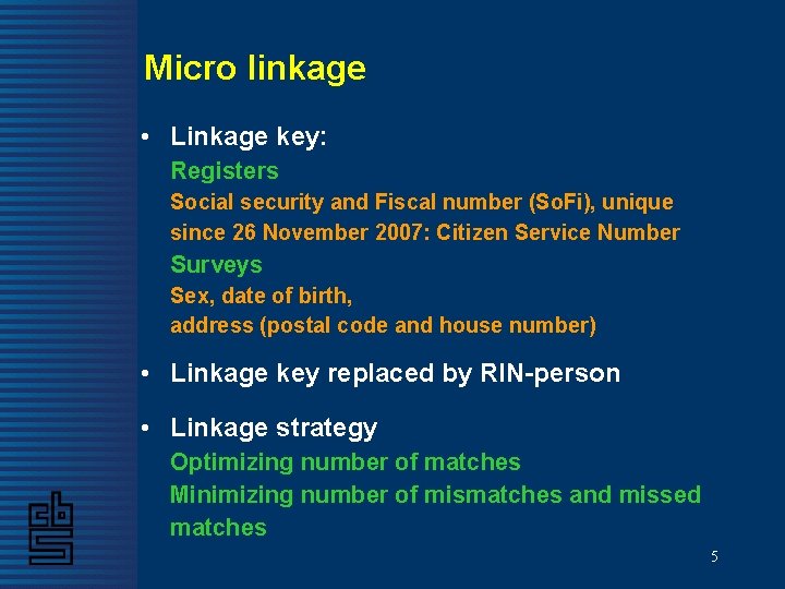 Micro linkage • Linkage key: Registers Social security and Fiscal number (So. Fi), unique