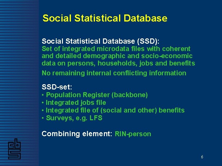 Social Statistical Database (SSD): Set of integrated microdata files with coherent and detailed demographic