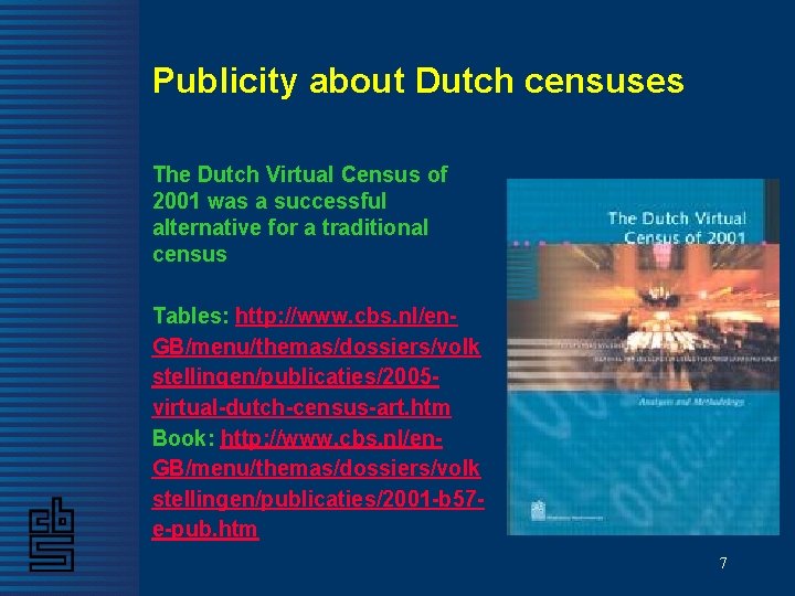 Publicity about Dutch censuses The Dutch Virtual Census of 2001 was a successful alternative