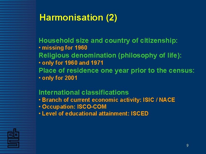 Harmonisation (2) Household size and country of citizenship: • missing for 1960 Religious denomination