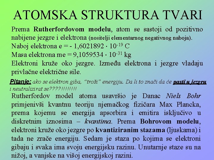 ATOMSKA STRUKTURA TVARI Prema Rutherfordovom modelu, atom se sastoji od pozitivno nabijene jezgre i