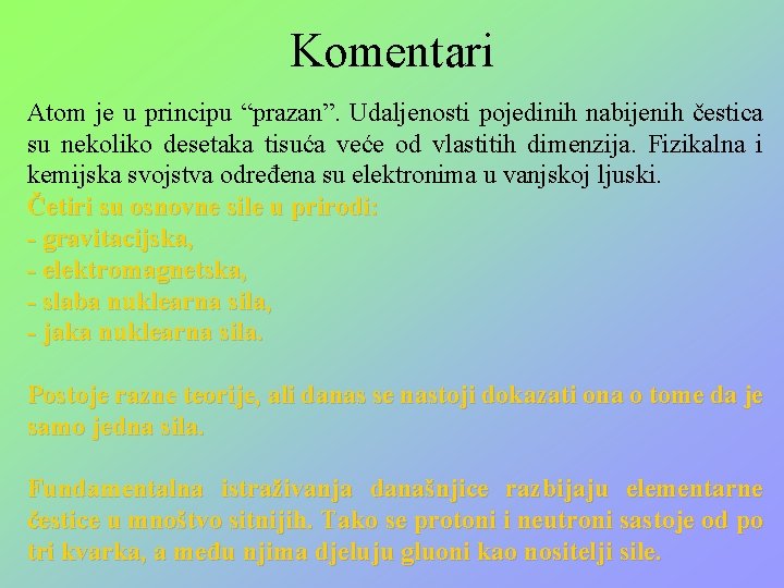 Komentari Atom je u principu “prazan”. Udaljenosti pojedinih nabijenih čestica su nekoliko desetaka tisuća