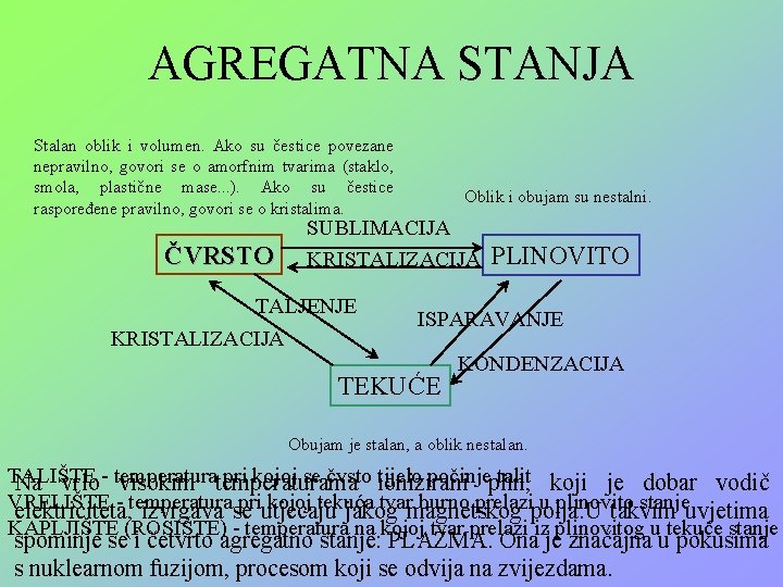 AGREGATNA STANJA Stalan oblik i volumen. Ako su čestice povezane nepravilno, govori se o