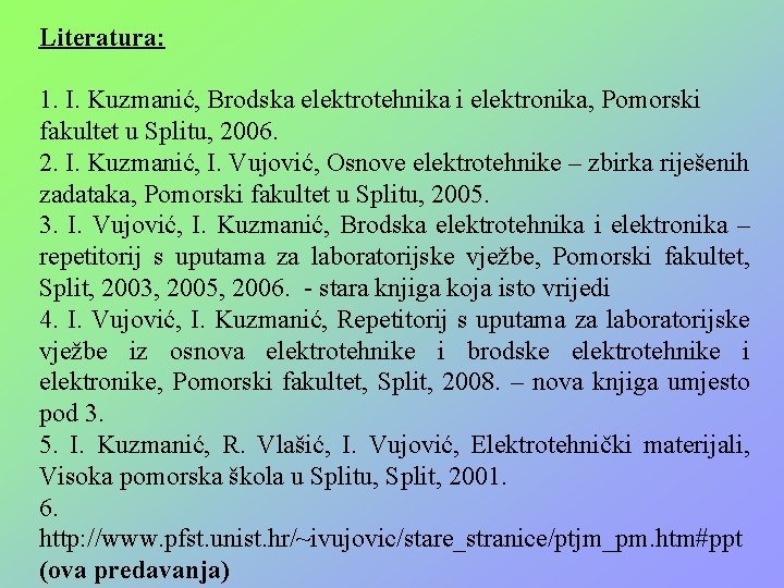 Literatura: 1. I. Kuzmanić, Brodska elektrotehnika i elektronika, Pomorski fakultet u Splitu, 2006. 2.