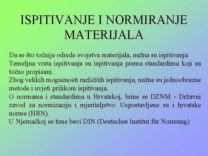 ISPITIVANJE I NORMIRANJE MATERIJALA Da se što točnije odrede svojstva materijala, nužna su ispitivanja.