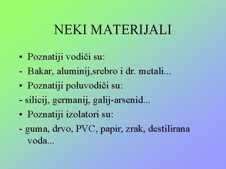 NEKI MATERIJALI • Poznatiji vodiči su: - Bakar, aluminij, srebro i dr. metali. .