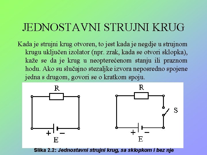 JEDNOSTAVNI STRUJNI KRUG Kada je strujni krug otvoren, to jest kada je negdje u