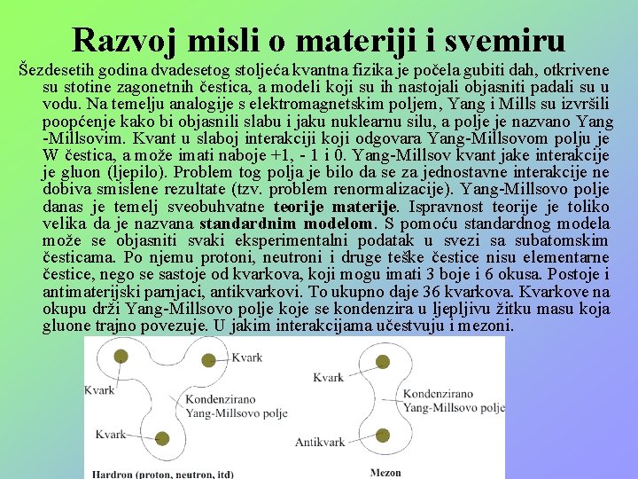 Razvoj misli o materiji i svemiru Šezdesetih godina dvadesetog stoljeća kvantna fizika je počela