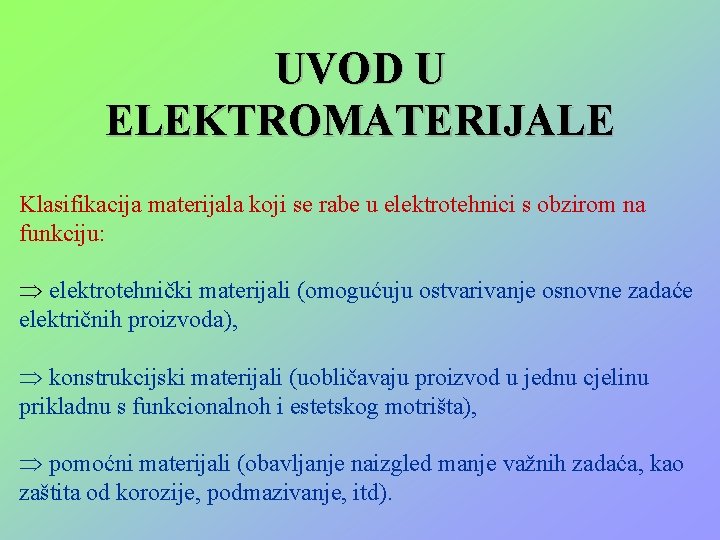 UVOD U ELEKTROMATERIJALE Klasifikacija materijala koji se rabe u elektrotehnici s obzirom na funkciju: