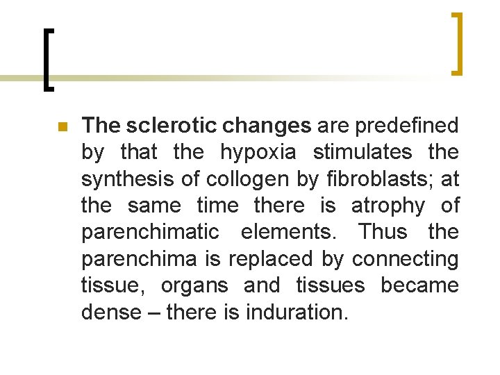 n The sclerotic changes are predefined by that the hypoxia stimulates the synthesis of