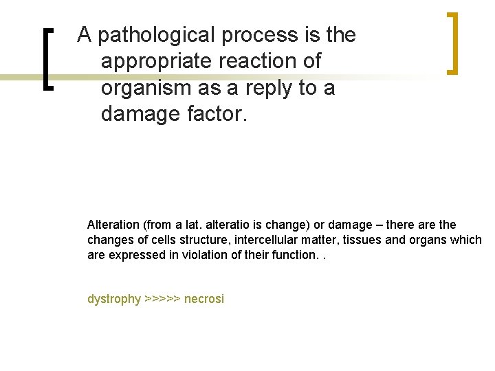 A pathological process is the appropriate reaction of organism as a reply to a