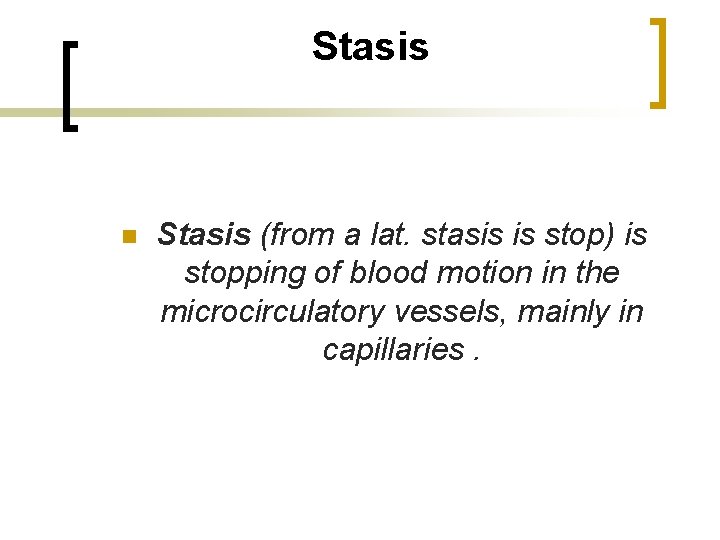 Stasis n Stasis (from a lat. stasis is stop) is stopping of blood motion