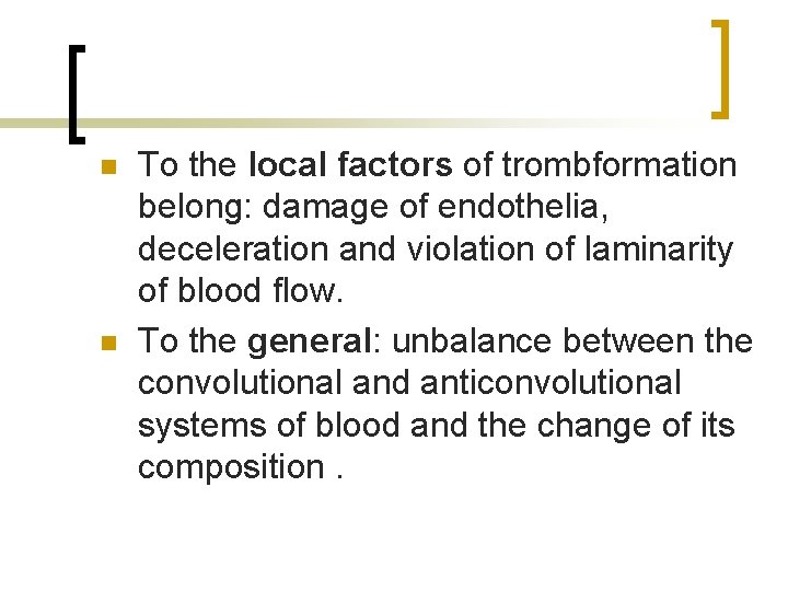 n n To the local factors of trombformation belong: damage of endothelia, deceleration and