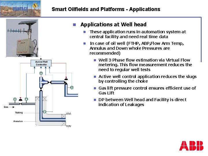 Smart Oilfields and Platforms - Applications n Applications at Well head n These application