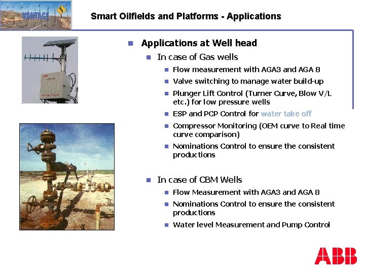 Smart Oilfields and Platforms - Applications n Applications at Well head n In case