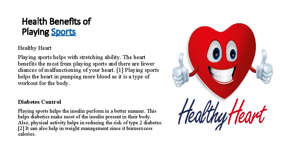 Health Benefits of Playing Sports Healthy Heart Playing sports helps with stretching ability. The