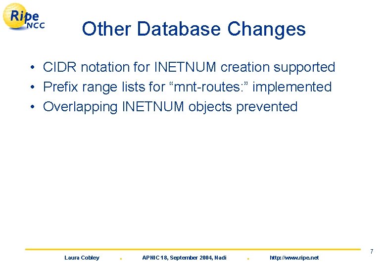 Other Database Changes • CIDR notation for INETNUM creation supported • Prefix range lists
