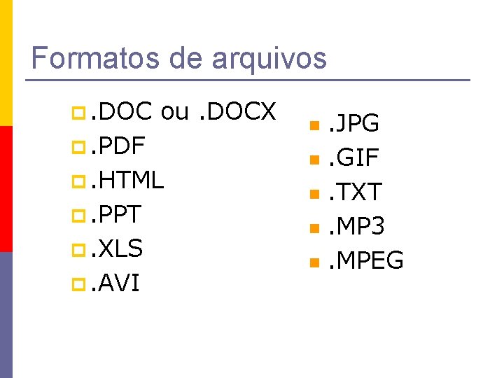 Formatos de arquivos p. DOC ou. DOCX p. PDF p. HTML p. PPT p.