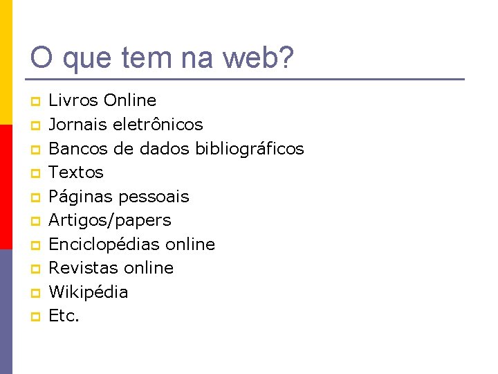 O que tem na web? p p p p p Livros Online Jornais eletrônicos