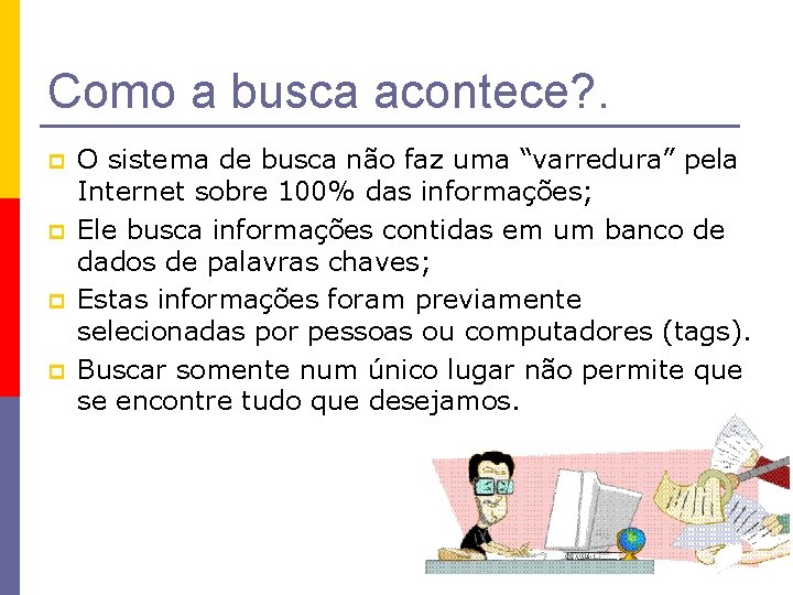 Como a busca acontece? . p p O sistema de busca não faz uma