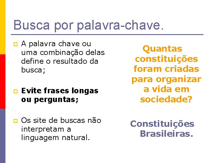 Busca por palavra-chave. p A palavra chave ou uma combinação delas define o resultado