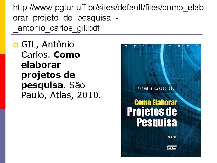 http: //www. pgtur. uff. br/sites/default/files/como_elab orar_projeto_de_pesquisa__antonio_carlos_gil. pdf p GIL, Antônio Carlos. Como elaborar projetos