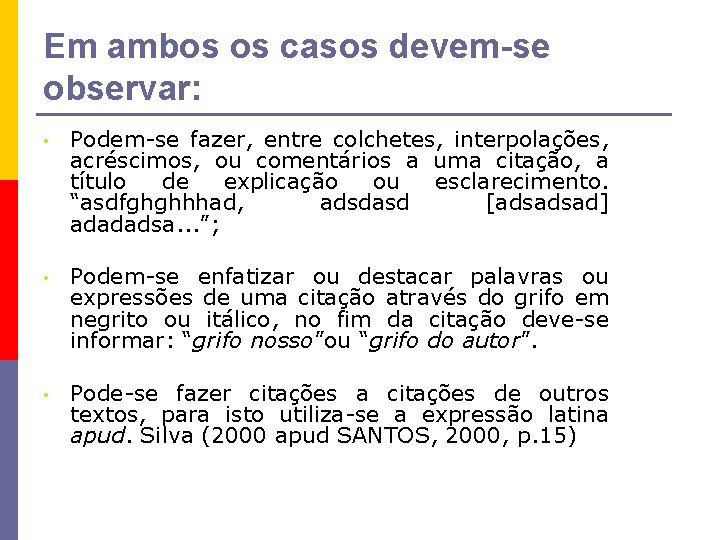 Em ambos os casos devem-se observar: • Podem-se fazer, entre colchetes, interpolações, acréscimos, ou