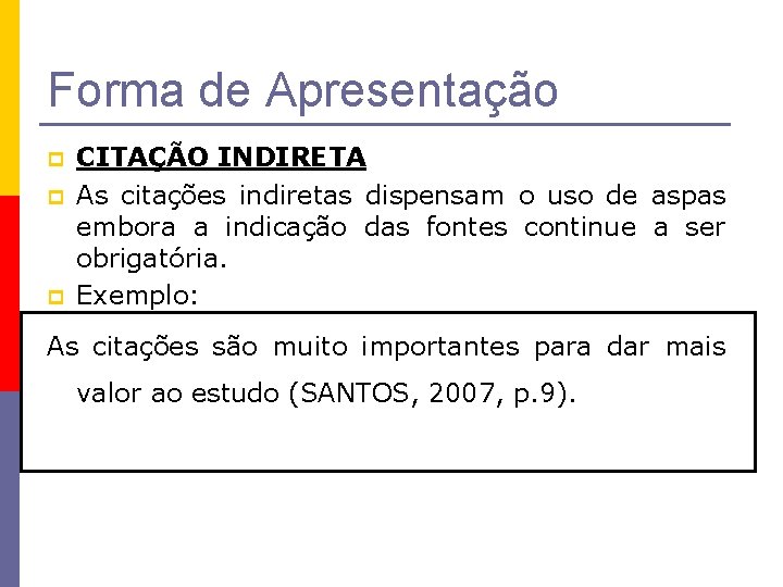 Forma de Apresentação p p p CITAÇÃO INDIRETA As citações indiretas dispensam o uso