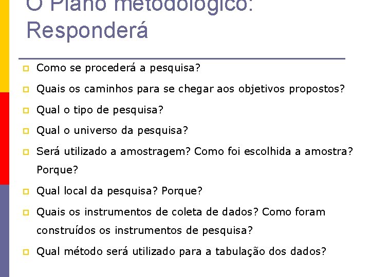 O Plano metodológico: Responderá p Como se procederá a pesquisa? p Quais os caminhos