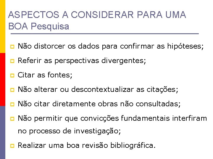 ASPECTOS A CONSIDERAR PARA UMA BOA Pesquisa p Não distorcer os dados para confirmar