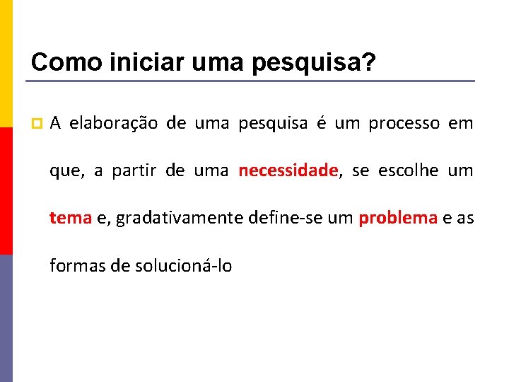 Como iniciar uma pesquisa? p A elaboração de uma pesquisa é um processo em