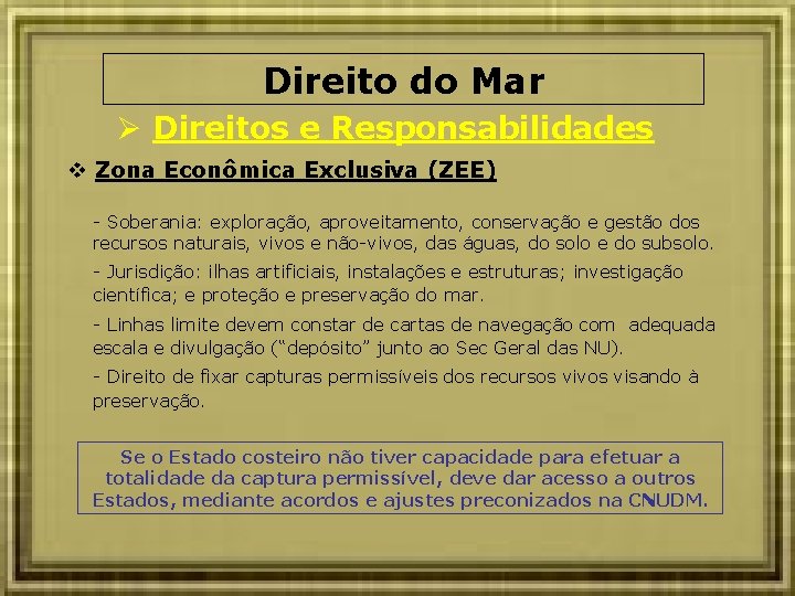 Direito do Mar Direitos e Responsabilidades Zona Econômica Exclusiva (ZEE) - Soberania: exploração, aproveitamento,