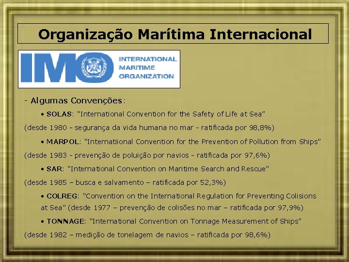 Organização Marítima Internacional - Algumas Convenções: • SOLAS: “International Convention for the Safety of
