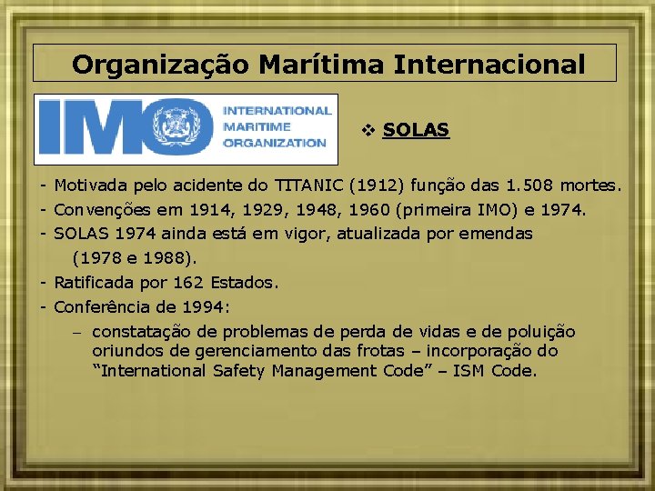 Organização Marítima Internacional SOLAS - Motivada pelo acidente do TITANIC (1912) função das 1.