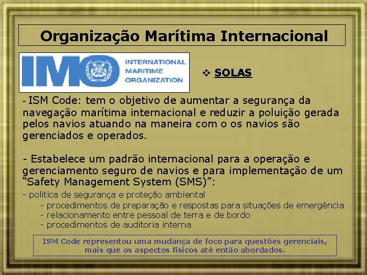 Organização Marítima Internacional SOLAS - ISM Code: tem o objetivo de aumentar a segurança