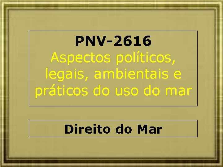 PNV-2616 Aspectos políticos, legais, ambientais e práticos do uso do mar Direito do Mar