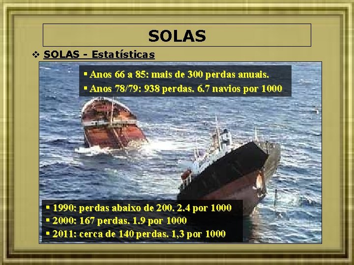 SOLAS - Estatísticas Anos 66 a 85: mais de 300 perdas anuais. Anos 78/79: