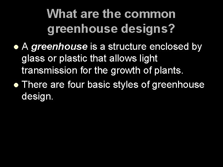 What are the common greenhouse designs? A greenhouse is a structure enclosed by glass