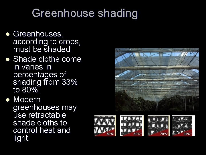 Greenhouse shading l l l Greenhouses, according to crops, must be shaded. Shade cloths