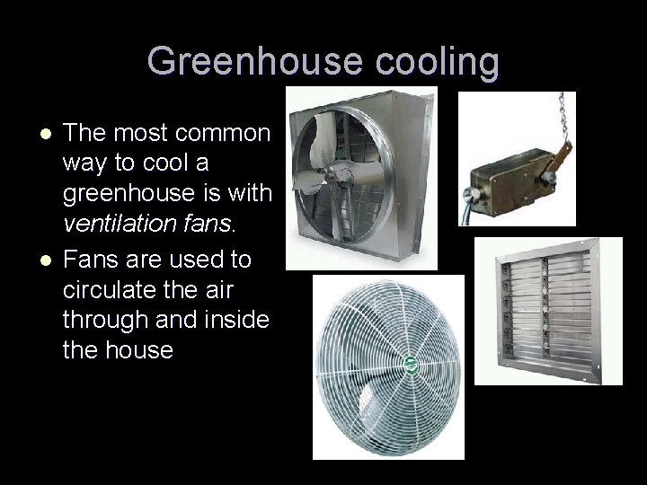 Greenhouse cooling l l The most common way to cool a greenhouse is with